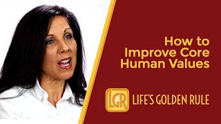 How To Improve Core Human Values - Life's Golden Rule