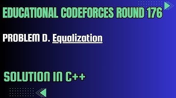 Educational Codeforces Round 176 Problem D. Equalization Full Solution In C++