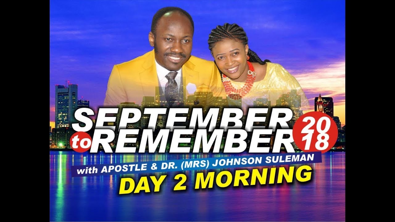 Day 2 morning, September 2 Remember 2018. Live with Apostle Johnson Suleman