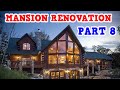 Renovating An Abandoned Log Cabin Mansion Part 8