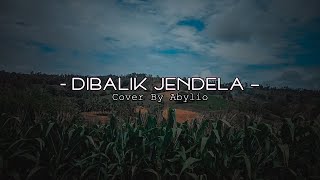 Dibalik Jendela Loela Drakel [ LIRIK ] Cover By Abylio