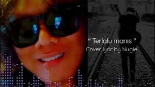 Terlalu manis - Slank ( Cover lyric by Nugie )