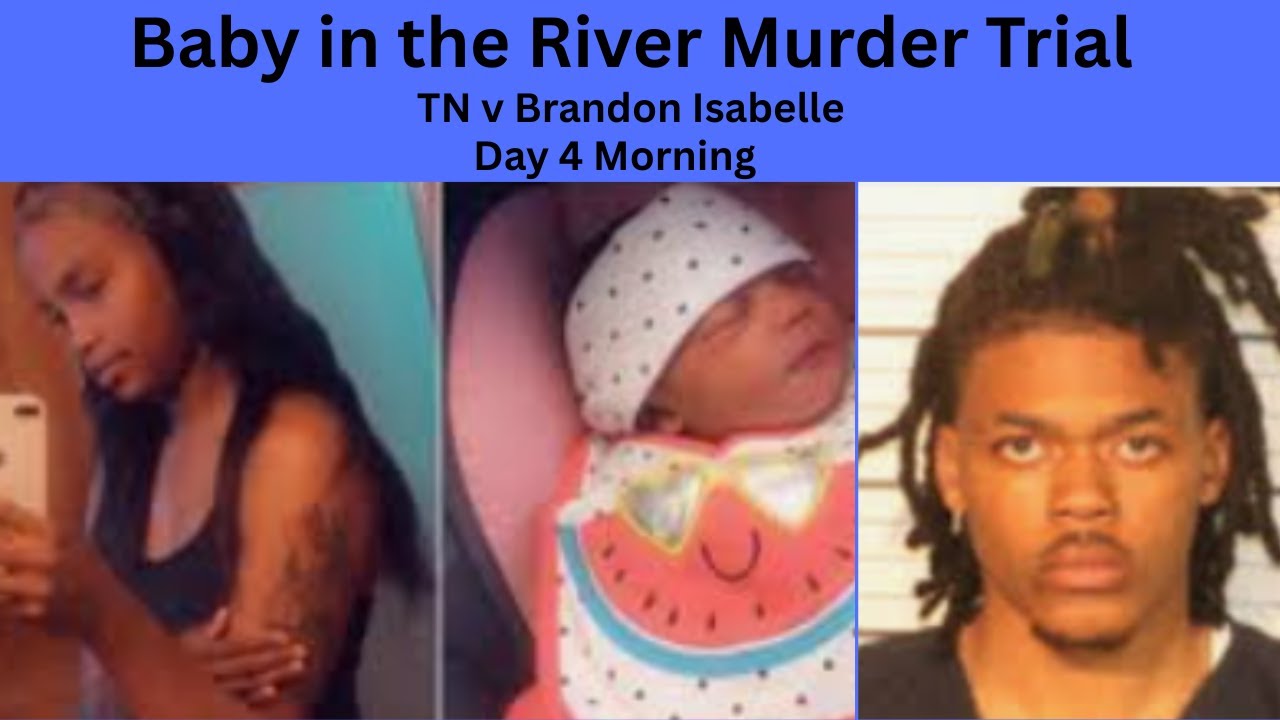 Baby in the River Murder Trial: TN v Brandon Isabelle Day 4 Morning ...