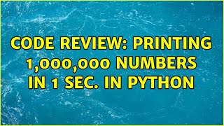 Code Review: Printing 1,000,000 numbers in 1 sec. in Python (2 Solutions!!)