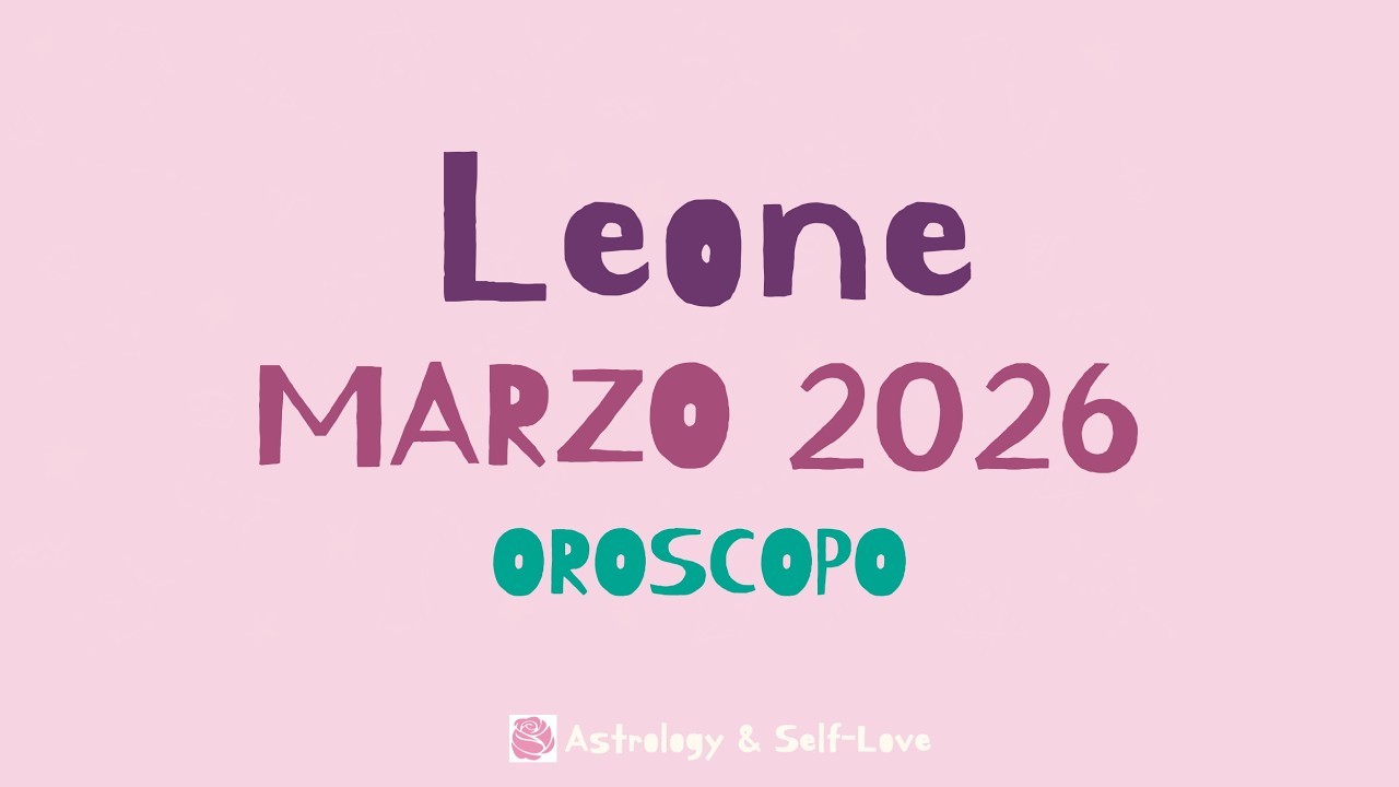 LEONE MARZO 2026 - OROSCOPO MENSILE