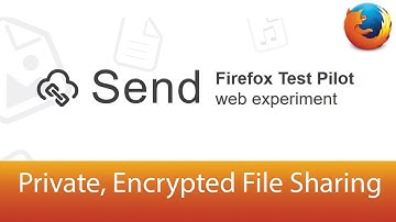 SEND by Mozilla Firefox | Private, Encrypted File Sharing
