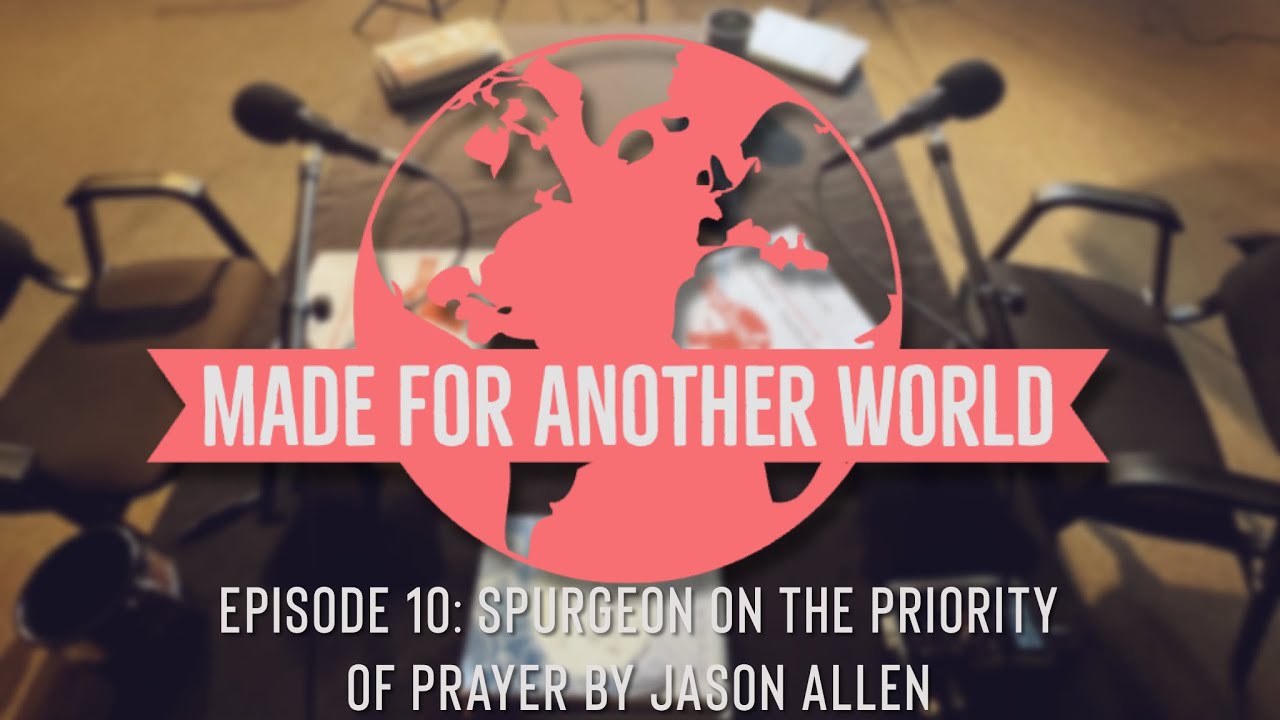 Episode 10 Spurgeon On The Priority of Prayer by Jason Allen YouTube