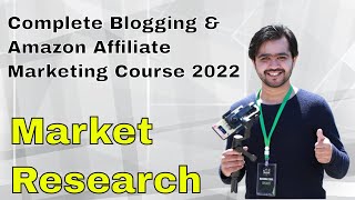6. Market Research | Complete Blogging & Amazon Affiliate Marketing Course 2022 | Ismail Blogger