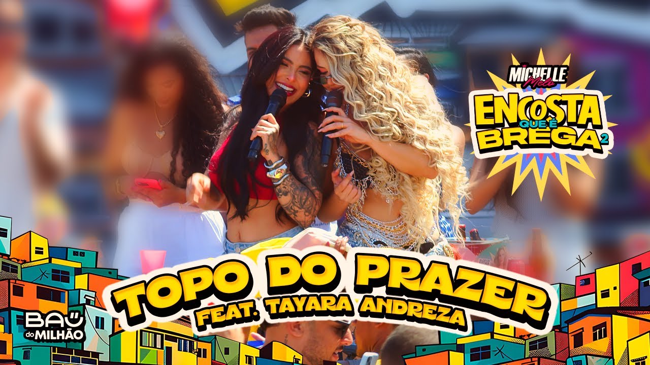 TOPO DO PRAZER — MICHELLE MELO FEAT. TAYARA ANDREZA (ENCOSTA QUE É BREGA 2)