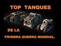 TOP TANQUES DE LA PRIMERA GUERRA MUNDIAL.