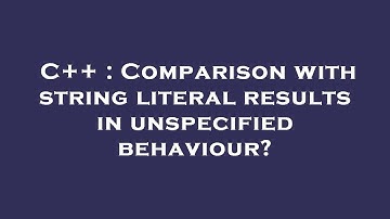 C++ : Comparison with string literal results in unspecified behaviour?