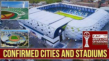 MOROCCO CITIES & STADIUMS TO HOST CAF AFCON 2025 | Africa Cup of Nations Morocco 2025 Stadium Update