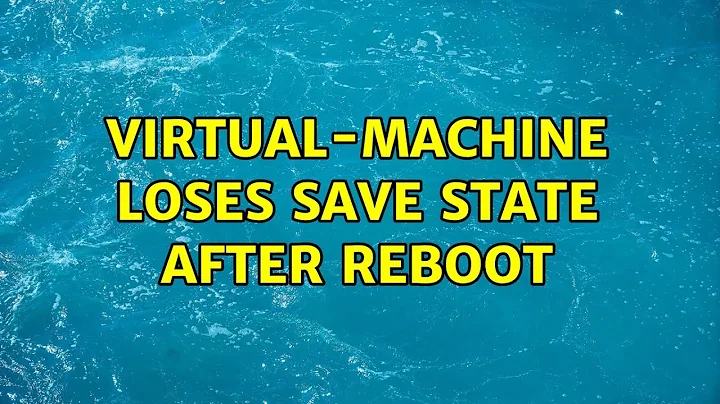 Virtual-machine loses save state after reboot