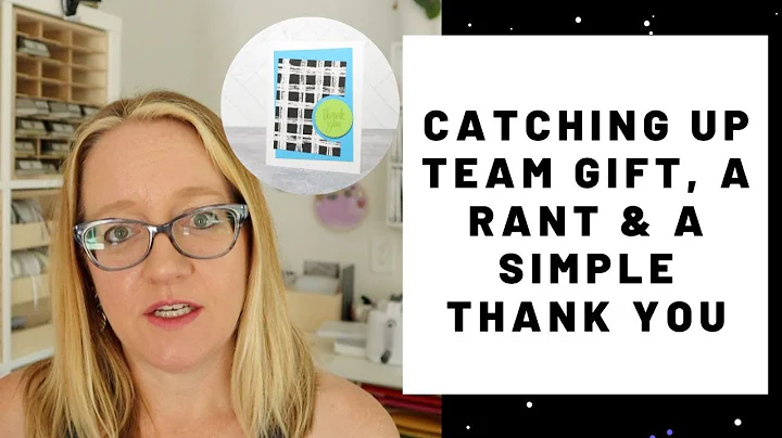 Catching Up On Team Gifts, A Rant & A Simple Thank You Card