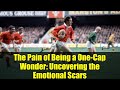 The Pain of Being a One-Cap Wonder: Uncovering the Emotional Scars