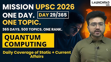 Quantum Computing | Mission UPSC 2026 | Sumit Sir Launchpad IAS