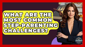 What Are The Most Common Step-parenting Challenges? - Get Divorce Answers