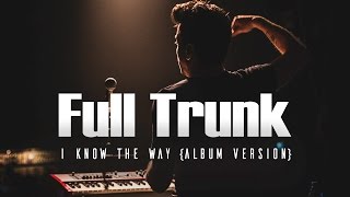 Full Trunk - I know the way chords