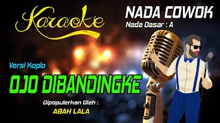 Karaoke OJO DIBANDINGKE  - Abah Lala ( Nada Pria )