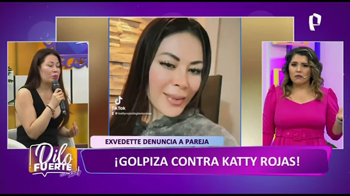 Katty Rojas denuncia a su pareja de haberla agredi...