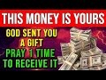 This money is already yours only pray once to receive the gift god sent you guaranteed