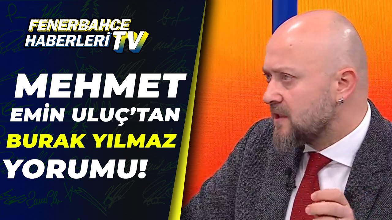 Mehmet Emin Uluç:"Burak Yılmaz'ın Özil Açıklamasını Gereksiz ve Saçma