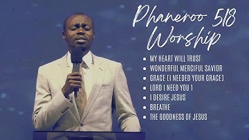 My Heart will Trust| Wonderful Merciful Savior| Grace| I desire Jesus| Breathe| Phaneroo 518 Worship