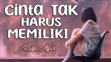 LIrik CINTA TAK HARUS MEMILIKI  : RAFFA AFFAR