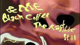 &ME, Black Coffee - The Rapture Pt.III