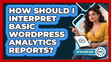 How Should I Interpret Basic WordPress Analytics Reports?