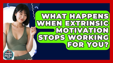 What Happens When Extrinsic Motivation Stops Working For You? - Habit Hacks Hub