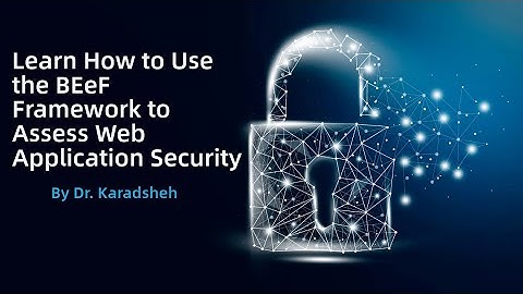 Learn How to Use the BEeF Framework to Assess Web Application Security