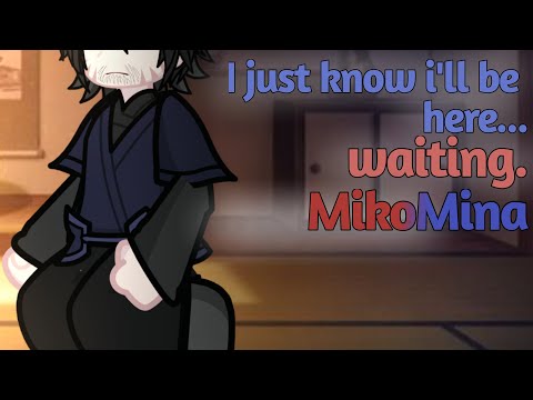 I just know i'll be here... waiting... || meme || ( EPIC + #MikoMina )