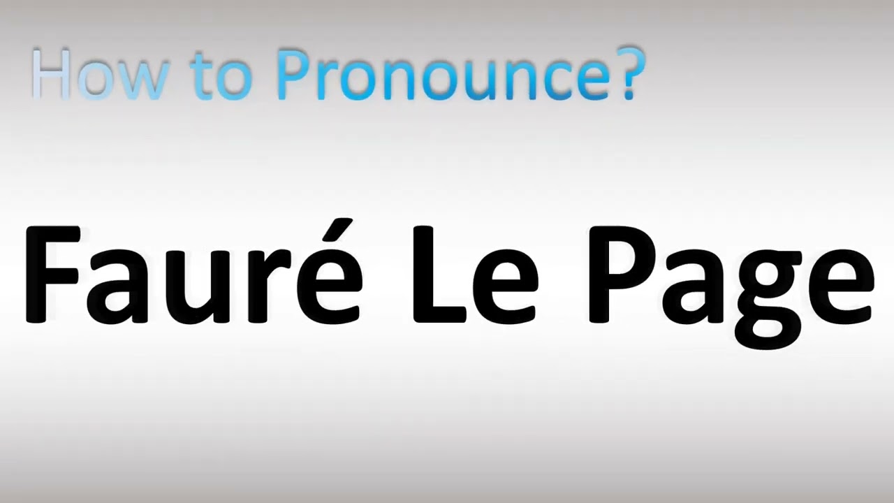 How to Pronounce ''Fauré Le Page'' Correctly in French 