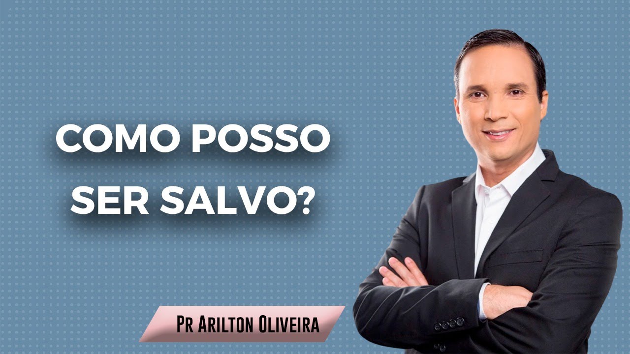 COMO POSSO SER SALVO? / SALVAÇÃO PELA GRAÇA / PR. ARILTON