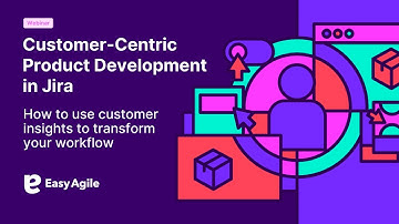 User Story Mapping and Customer-Centric Product Development in Jira | Easy Agile Webinar