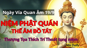 Niệm Phật Quán Thế Âm Bồ Tát – Thượng Tọa Thích Trí Thoát 🌸 Cầu Bình An Ngày Vía Quan Âm (19/9)
