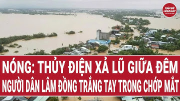 Nóng: Thủy điện xả lũ giữa đêm, người dân Lâm Đồng trắng tay trong chớp mắt | Vấn đề hôm nay
