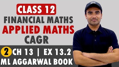 Ch 13 CAGR Ex 13.2 || Financial Mathematics Class 12 Applied Mathematics || Applied Maths CAGR 2024