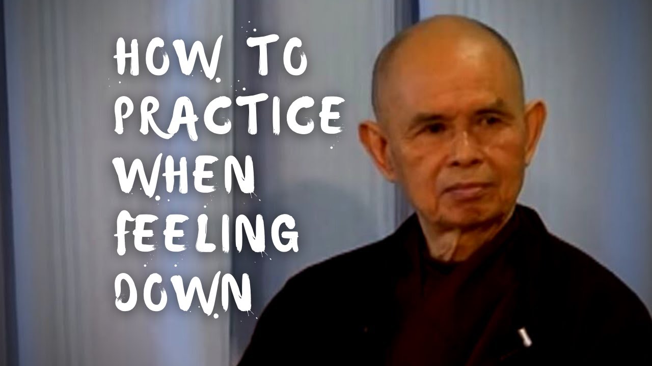 How to Practice Mindfulness When Feeling Down or Anxious | Thich Nhat ...