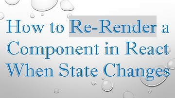 How to Re-Render a Component in React When State Changes