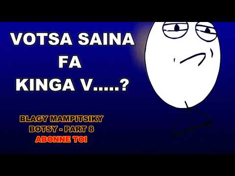 VOTSA SAINA FA KINGA V......! BOTSY PART 8/// VIDEO MAHALATSAKA !!!