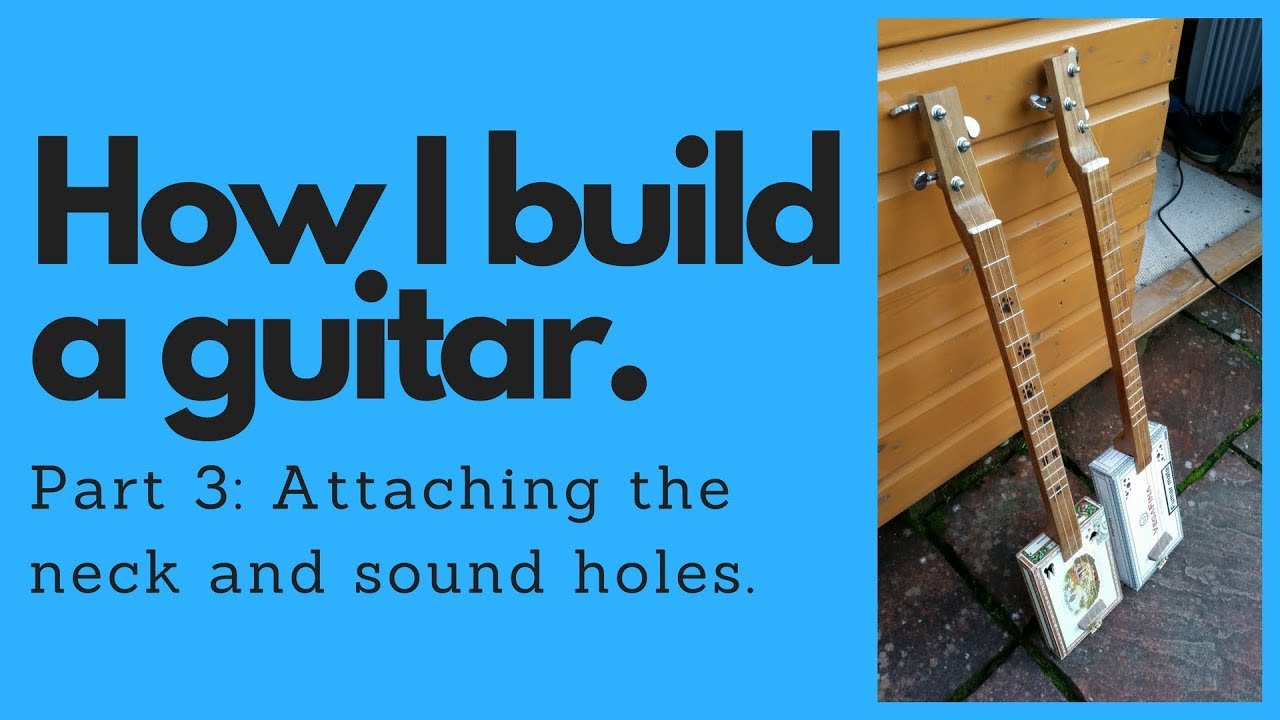 How I Build A Guitar Part 3 Attaching the neck and sound holes YouTube