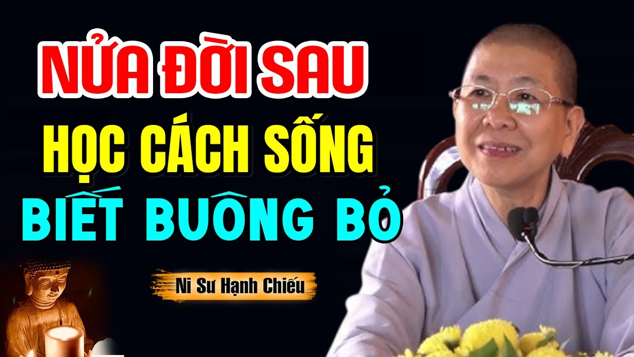 Nửa Đời Sau Học Cách Buông Bỏ - NT Hạnh Chiếu giảng