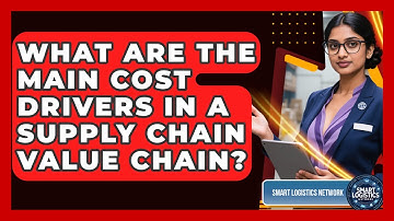 What Are The Main Cost Drivers In A Supply Chain Value Chain? - Smart Logistics Network
