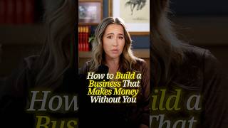 Build A Business That Makes Money Without You