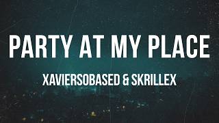 xaviersobased & Skrillex - Party At My Place | Lyrics