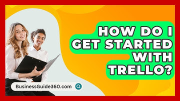 How Do I Get Started With Trello? - BusinessGuide360.com