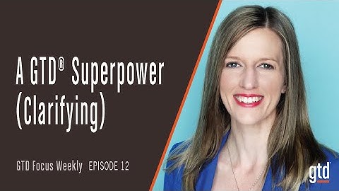 What is the Clarify Step in GTD®?