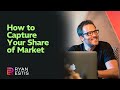 How to capture your share of market